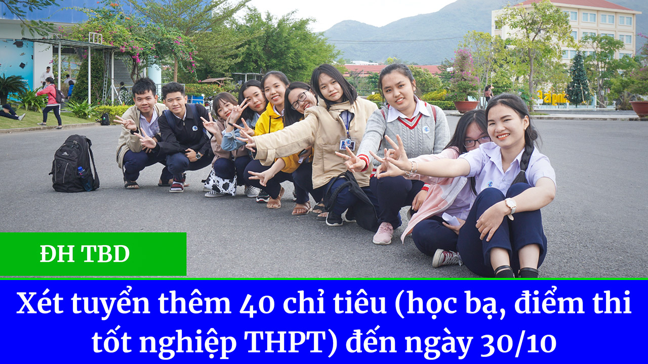 TBD xét tuyển bổ sung 40 chỉ tiêu học bạ và điểm thi tốt nghiệp THPT đến 30/10