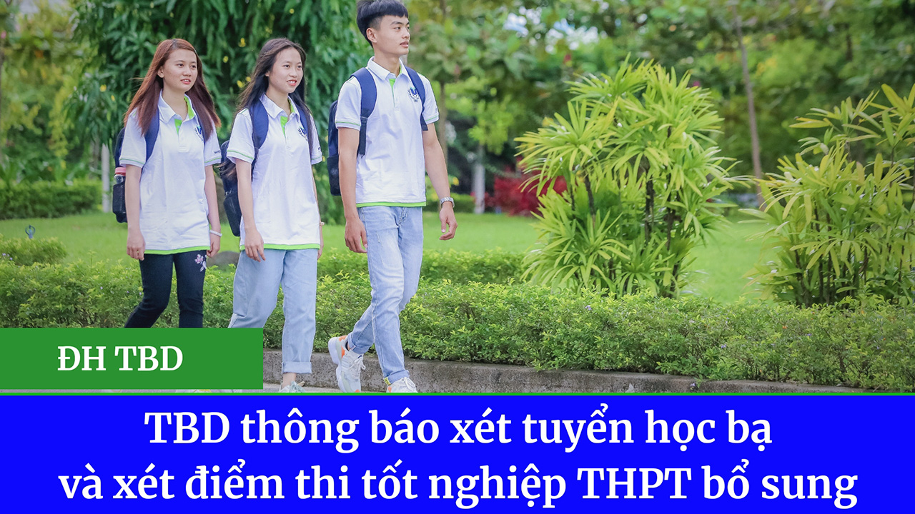 TBD thông báo xét tuyển học bạ và xét điểm thi tốt nghiệp THPT bổ sung
